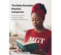 The Daily Ramadan Practice Companion: A Structured Tool for Consistency Ibadah, Discipline, and Daily Focus