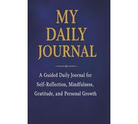 The Daily Reflection Journal: A Guided Path to Mindfulness and Growth: Your Daily Space for Reflection, Clarity, and Self-Discovery
