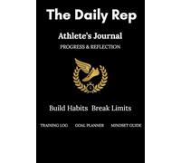 The Daily Rep: Daily Performance Tracker & Discipline Journal, Mindset Journal for Athletes