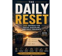 The Daily Reset: 365 ENTRIES FOR FOCUS, DISCIPLINE, AND DAILY PRESENCE