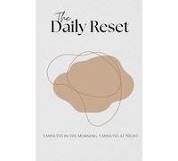The Daily Reset: 5 Minutes in the Morning, 5 Minutes at Night - A Simple Practice to Refocus Your Mind