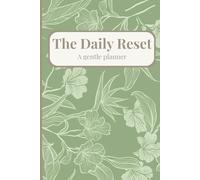 The Daily Reset: A Gentle Planner: A Guided Daily Journal for Reflection, Focus, and Calm Productivity