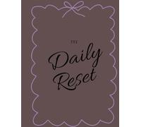 The Daily Reset: A Guided Journal for Gratitude, Affirmations & Emotional Clarity