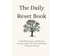 The Daily Reset Book: 90 Mindful Passages and Reflection Prompts to Quiet the Noise and Reclaim Your Inner Strength