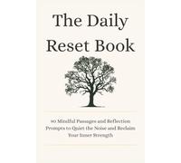 The Daily Reset Book: 90 Mindful Passages and Reflection Prompts to Quiet the Noise and Reclaim Your Inner Strength