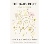 The Daily Reset for Women: 100 Daily Micro-Resets to Reduce Stress, Calm an Overstimulated Mind, and Reclaim Your Energy (Mind Reset & Grounding Series)