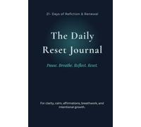 The Daily Reset Journal: 21 Days of Clarity, Calm, Affirmations, and Intentional Growth