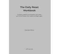 The Daily Reset Workbook: A simple, undated, no-overwhelm way to clear your mind. Choose what matters and begin again | Expanded Edition by ADT Journals