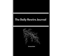 The Daily Rewire Journal: A 5-Minute Morning and Evening Ritual to Reconnect, Refocus, and Realign Your Mind