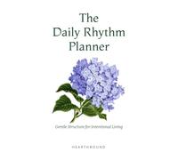 The Daily Rhythm Planner: Gentle Structure for Intentional Living