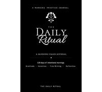 The Daily Ritual: A 120-Day Morning Pages Journal for Gratitude, Intention, and Daily Reflection