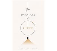 The Daily Rule of Three: An Undated Planner to Prioritize What Matters, Build Daily Focus Habits, and Achieve Your Goals - With Weekly Reset Reviews
