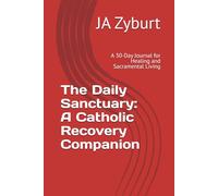 The Daily Sanctuary: A Catholic Recovery Companion: A 30-Day Journal for Healing and Sacramental Living