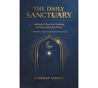 The Daily Sanctuary: Authentic Duas for Healing, Anxiety, and Inner Peace - A Muslim’s Guide to Spiritual Connection (Includes Transliteration & Translation)