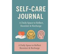 The Daily Self-Care Journal: Daily Prompts to Support Mindfulness, Reflection, and Personal Well-Being
