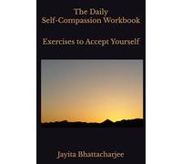 The Daily Self-Compassion Workbook: Exercises to Accept Yourself