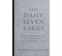 The Daily Seven Sages: 365 Meditations on Ancient Wisdom for the Modern Mind