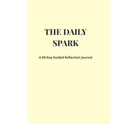 The Daily Spark: A 90-Day Guided Reflection Journal