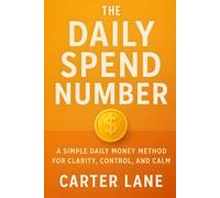 The Daily Spend Number: A Simple Daily Money Method for Clarity, Control, and Calm