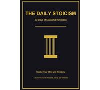 The Daily Stoicism: 30 Days of Masterful Reflection