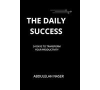 THE DAILY SUCCESS.: 24 Days to Master Your Productivity and Habits.