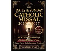 THE DAILY & SUNDAY CATHOLIC MISSAL 2026 - 2027: All 365 Days of Mass Readings, Complete Order of Mass, Sacred Prayers , Psalm Responses and Devotions