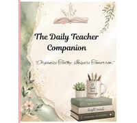 The Daily Teacher Companion - " organizeToday, Inspire Tomorrow ".: A Comprehensive Daily Lesson Planner, Classroom Organizer & Teaching Record Book for effective and confident Teaching.