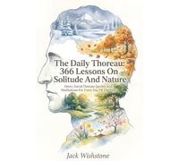 The Daily Thoreau: 366 Lessons On Solitude And Nature: Henry David Thoreau Quotes And Meditations For Every Day Of The Year