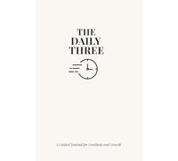 The Daily Three Journal: A Daily Gratitude Journal for Growth, Happiness, and Mindfulness - Daily Affirmations & Reflection - Undated Self-Care Gift for Women & Men