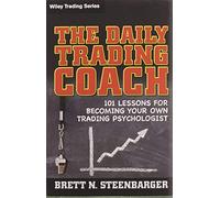 The Daily Trading Coach: 101 Lessons for Becoming Your Own Trading Psychologist: 399 (Wiley Trading)