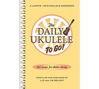 The Daily Ukulele: To Go!: Portable Edition: 365 Song for Better Living