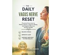 The Daily Vagus Nerve Reset: Practical Exercises to Relieve Stress, Improve Sleep, and Support Nervous System Health