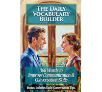 The Daily Vocabulary Builder: 366 Words to Improve Communication and Conversation Skills