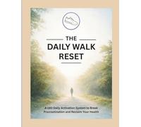 THE DAILY WALK RESET: A 180-Day Activation System to Beat Procrastination and Reclaim Your Health |8.5 x 11 inch | 199 pages