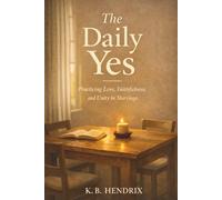The Daily Yes: Practicing Love, Faithfulness, and Unity in Marriage