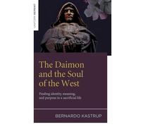The Daimon and the Soul of the West - Finding identity, meaning, and purpose in a sacrificial life: Finding identity, meaning, and purpose in a sacrificial life
