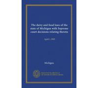 The dairy and food laws of the state of Michigan with Supreme court decisions relating thereto: April 1, 1905