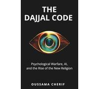 The Dajjal Code: Psychological Warfare, AI, and the Rise of the New Religion