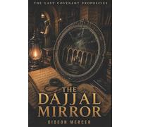 THE DAJJAL MIRROR: 4 (The Last Covenant Prophecies)