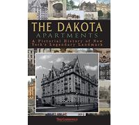 The Dakota Apartments: A Pictorial History of New York's Legendary Landmark