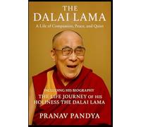 THE DALAI LAMA A Life of Compassion, Peace, and Quiet Joy: Including His Biography THE LIFE JOURNEY OF HIS HOLINESS THE DALAI LAMA