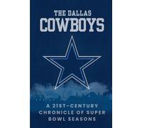 The Dallas Cowboys: A 21st Century Chronicle of Super Bowl Seasons (Football Rivalries)