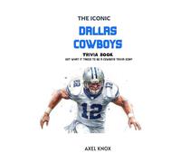 The Dallas Cowboys: The Iconic Dallas Cowboys Trivia Book (The Iconic Sports Trivia Collection)