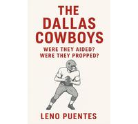 The Dallas Cowboys: Were They Aided? Were They Propped?