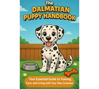 The Dalmatian Puppy Handbook: Your Essential Guide to Training, Care, and Living with Your New Companion