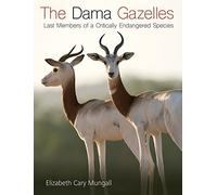 The Dama Gazelles: Last Members of a Critically Endangered Species: 58 (W. L. Moody Jr. Natural History Series)