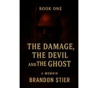 The Damage, The Devil, and The Ghost: A Memoir: Brandon Stier-BOOK 1