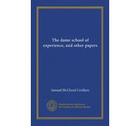 The dame school of experience, and other papers