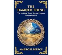 The Damned Thing: : A Classic American Horror Tale - The Unseen, the Unknown, the Unspeakable (Library of Alexandria)