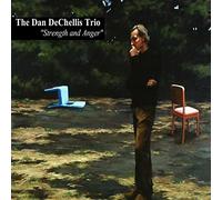 The Dan DeChellis Trio - Strength and Anger